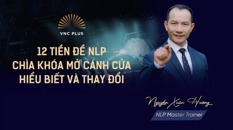 12 TIỀN ĐỀ NLP – CHÌA KHÓA MỞ CÁNH CỬA HIỂU BIẾT VÀ THAY ĐỔI